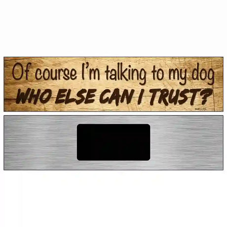 Who Else Can I Trust Novelty Metal Street Sign 6" x 1.5" (KM)