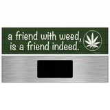 Friend With Weed Novelty Metal Street Sign 6" x 1.5" (KM)