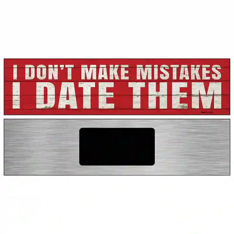 I Date Mistakes Novelty Metal Street Sign 6" x 1.5" (KM)