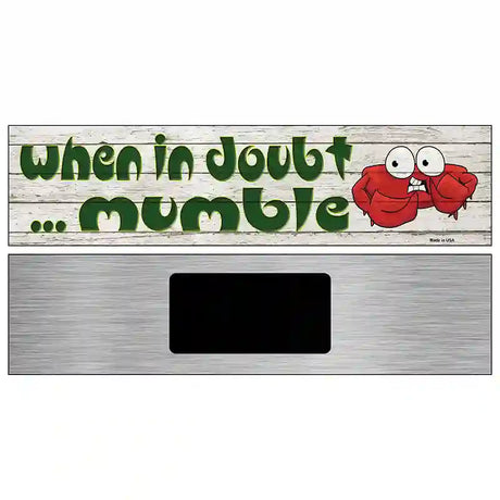 In Doubt Mumble Novelty Metal Street Sign 6" x 1.5" (KM)