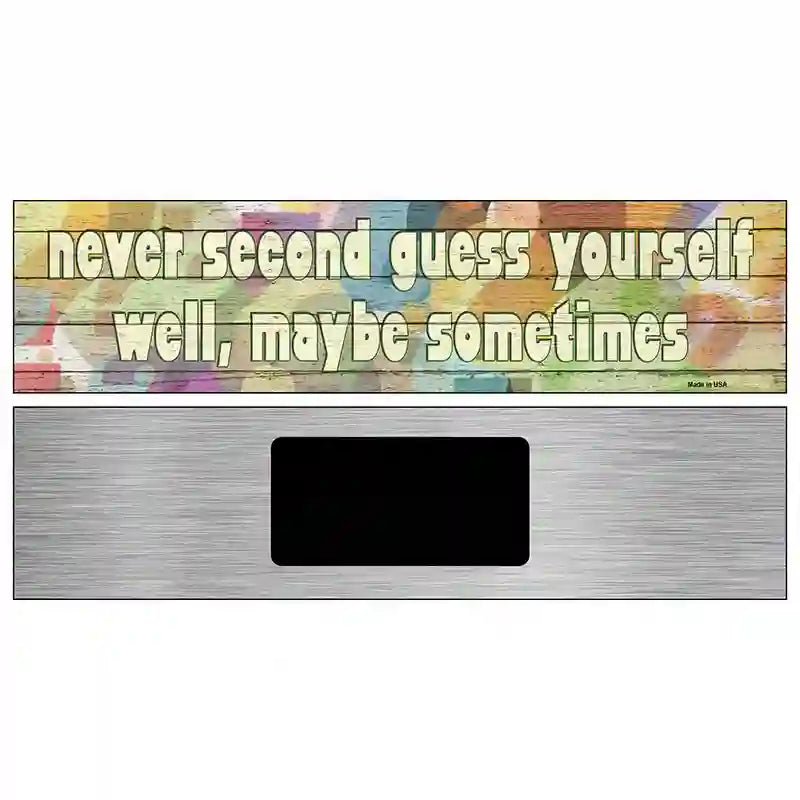 Never Second Guess Yourself Novelty Metal Street Sign 6" x 1.5" (KM)