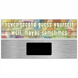 Never Second Guess Yourself Novelty Metal Street Sign 6" x 1.5" (KM)