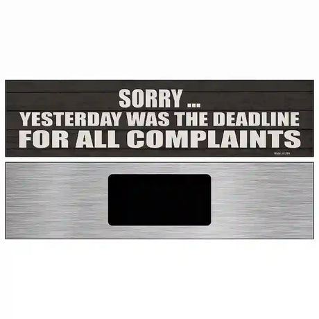 Complaint Deadline Was Yesterday Novelty Metal Street Sign 6" x 1.5" (KM)