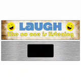 Laugh No One is Listening Novelty Metal Street Sign 6" x 1.5" (KM)