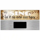 Sing No One Can Hear Novelty Metal Street Sign 6" x 1.5" (KM)