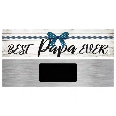 Best Papa Ever Novelty Metal Street Sign 6" x 1.5" (KM)