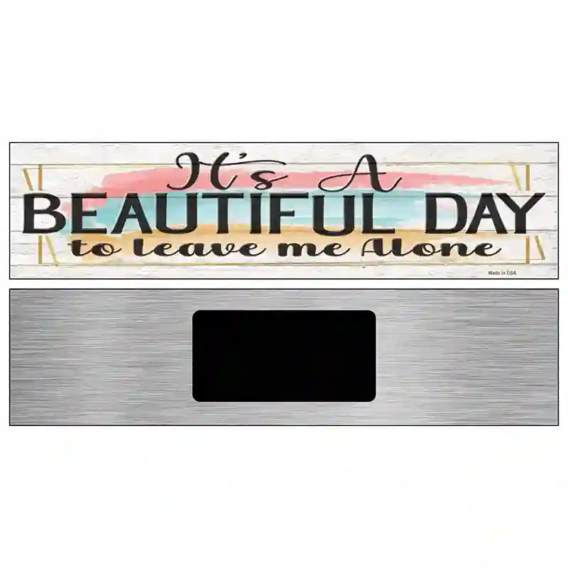 Beautiful Day Leave Me Alone Novelty Metal Street Sign 6" x 1.5" (KM)