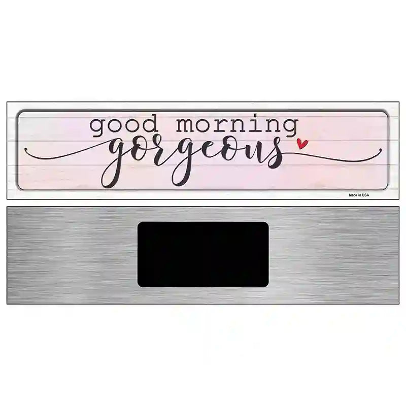 Good Morning Gorgeous Novelty Metal Street Sign 6" x 1.5" (KM)