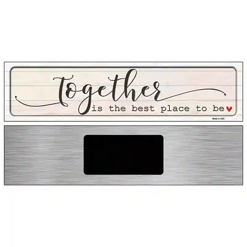 Together Best Place To Be Novelty Metal Street Sign 6" x 1.5" (KM)