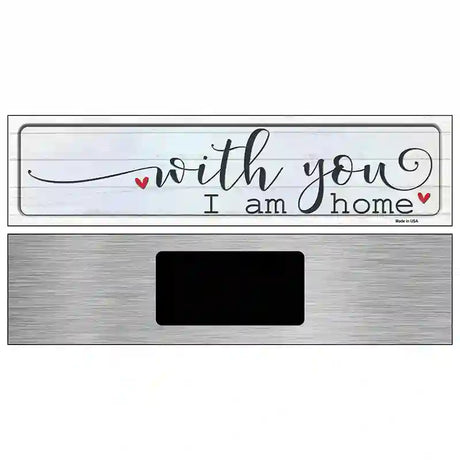 With You I Am Home Novelty Metal Street Sign 6" x 1.5" (KM)