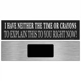 Neither Time Nor Crayons Novelty Metal Street Sign 6" x 1.5" (KM)