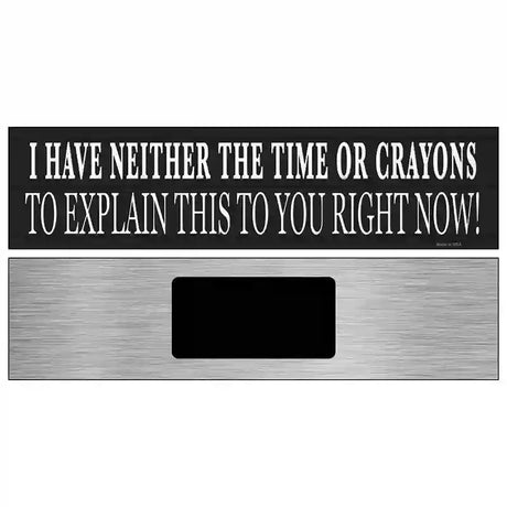 Neither Time Nor Crayons Novelty Metal Street Sign 6" x 1.5" (KM)