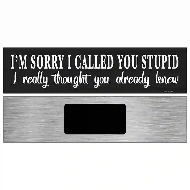 Sorry I Called You Stupid Novelty Metal Street Sign 6" x 1.5" (KM)