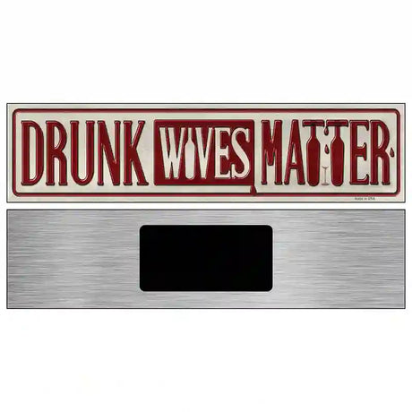 Drunk Wives Matter Novelty Metal Street Sign 6" x 1.5" (KM)