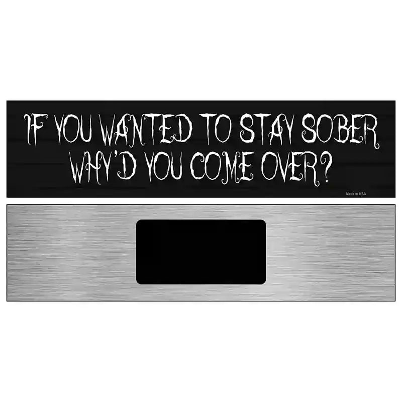 Wanted To Stay Sober Novelty Metal Street Sign 6" x 1.5" (KM)