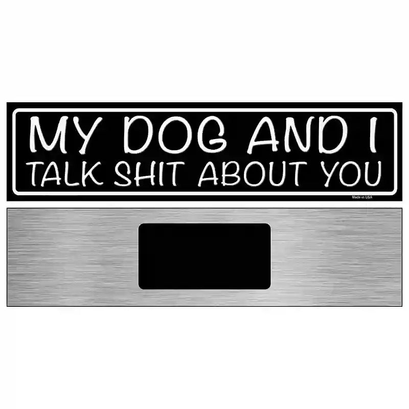 My Dog And I Talk Shit About You Novelty Metal Street Sign 6" x 1.5" (KM)