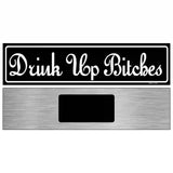 Drink Up Bitches Novelty Metal Street Sign 6" x 1.5" (KM)