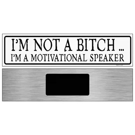 Not A Bitch Motivational Speaker Novelty Metal Street Sign 6" x 1.5" (KM)