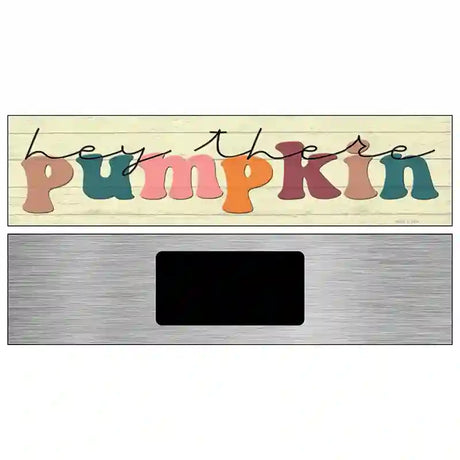 Hey There Pumpkin Novelty Metal Street Sign 6" x 1.5" (KM)