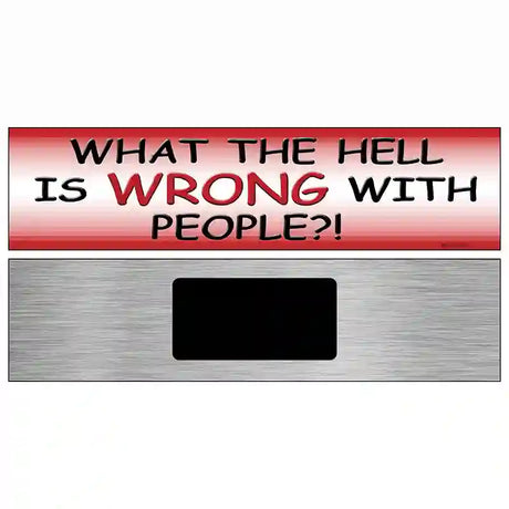 What Is Wrong With People Metal Novelty Street Sign 6" x 1.5" (KM)