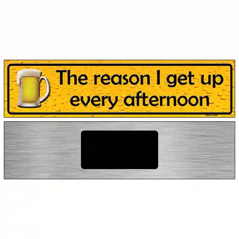 The Reason I Get Up Metal Novelty Street Sign 6" x 1.5" (KM)