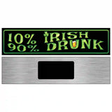 10% Irish 90% Drunk Metal Novelty Street Sign 6" x 1.5" (KM)