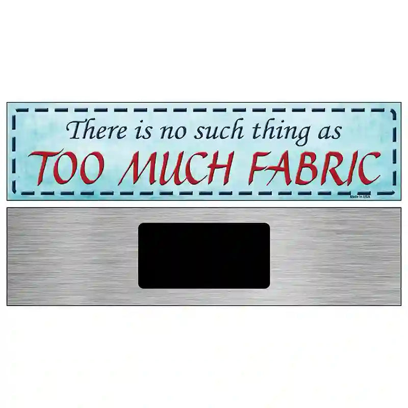 Too Much Fabric Metal Novelty Street Sign 6" x 1.5" (KM)