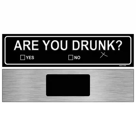 Are You Drunk Novelty Metal Street Sign 6" x 1.5" (KM)