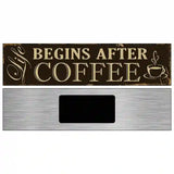 Life Begins After Coffee Novelty Metal Street Sign 6" x 1.5" (KM)