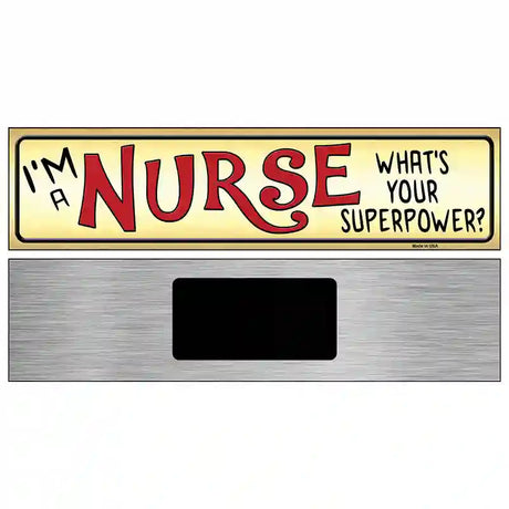 I Am a Nurse Novelty Metal Street Sign 6" x 1.5" (KM)