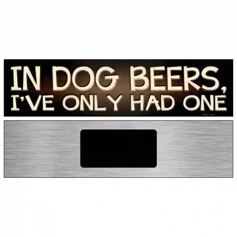 In Dog Beers  Novelty Metal Street Sign 6" x 1.5" (KM)