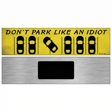 Dont Park Like an Idiot Novelty Metal Street Sign 6" x 1.5" (KM)