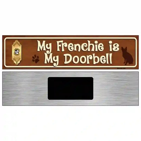 My Frenchie Is My Doorbell Street Sign Novelty Metal 6" x 1.5" (KM)