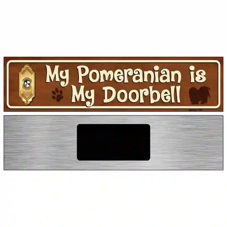 My Pomeranian Is My Doorbell Street Sign Novelty Metal 6" x 1.5" (KM)