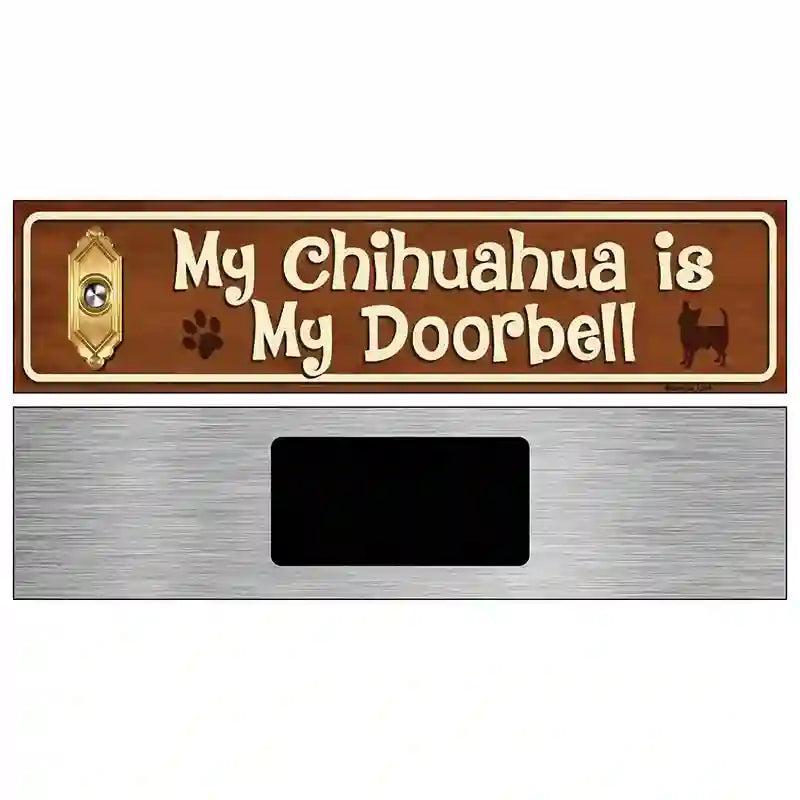 My Chihuahua Is My Doorbell Street Sign Novelty Metal 6" x 1.5" (KM)