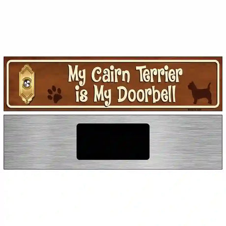 My Cairn Terrier Is My Doorbell Street Sign Novelty Metal 6" x 1.5" (KM)