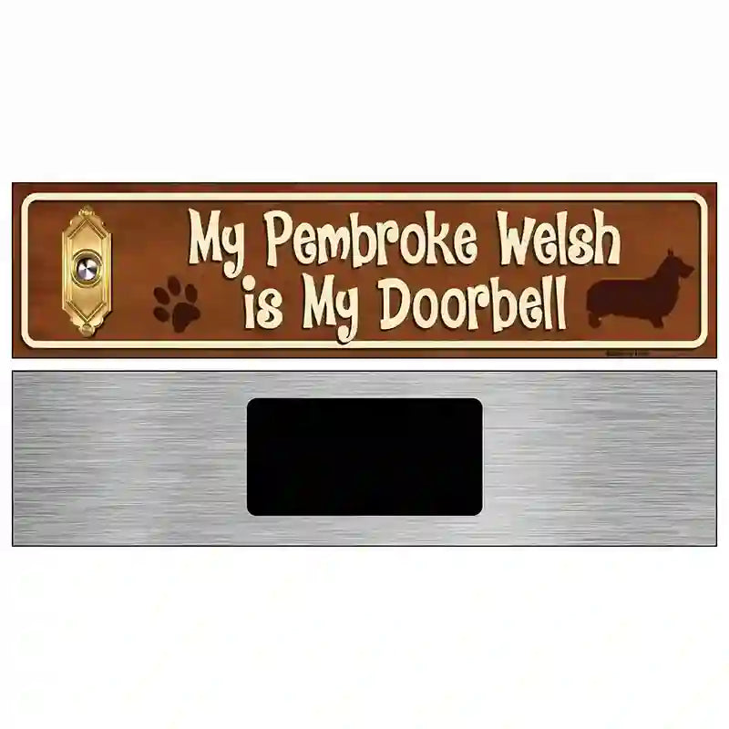 My Pembroke Welsh Is My Doorbell Street Sign Novelty Metal 6" x 1.5" (KM)