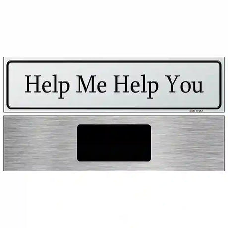 Help Me Help You Street Sign Novelty Metal 6" x 1.5" (KM)