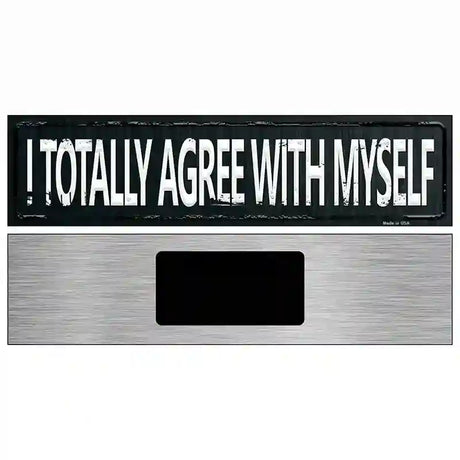 I Totally Agree With Myself Street Sign Novelty Metal 6" x 1.5" (KM)