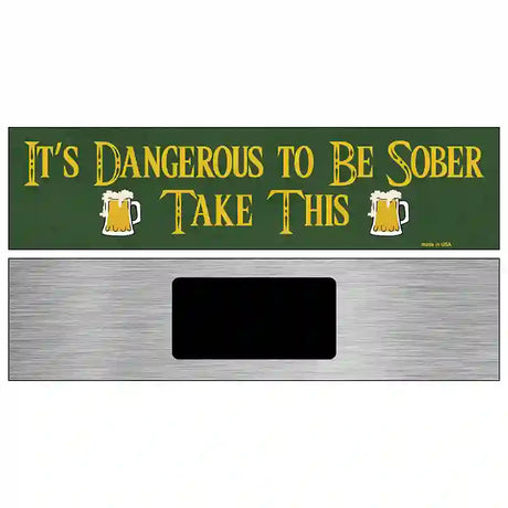 Dangerous To Be Sober Novelty Street Sign 6" x 1.5" (KM)