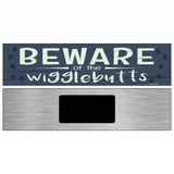 Beware of the Wigglebutts Novelty Metal Street Sign 6" x 1.5" (KM)