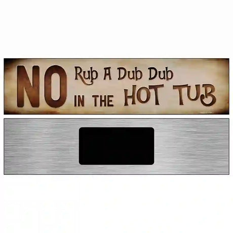 No Rub A Dub Dub Novelty Metal Street Sign 6" x 1.5" (KM)