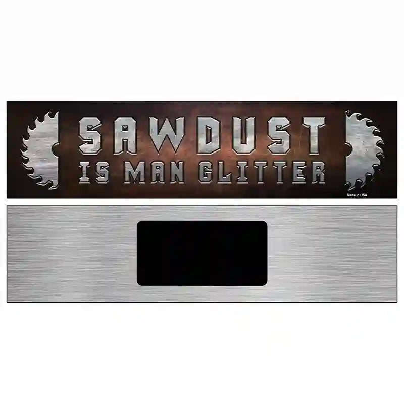 Sawdust Is Man Glitter Novelty Metal Street Sign 6" x 1.5" (KM)