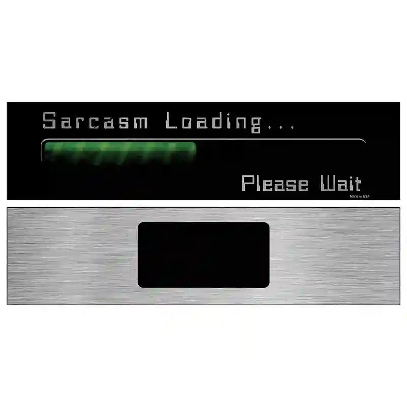 Sarcasm Loading Novelty Metal Street Sign 6" x 1.5" (KM)