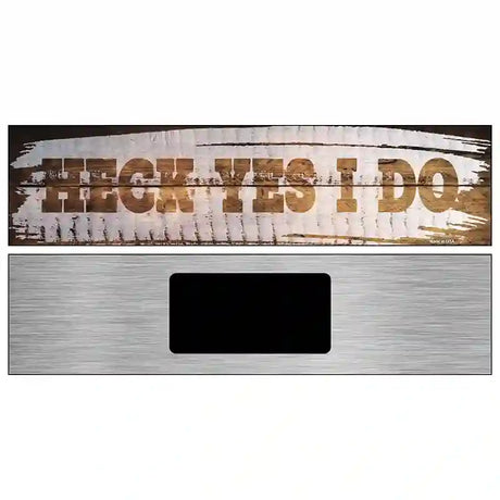 Heck Yes I Do Wood Silhouette Novelty Metal Street Sign 6" x 1.5" (KM)