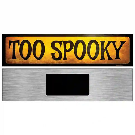 Too Spooky Novelty Metal Street Sign 6" x 1.5" (KM)