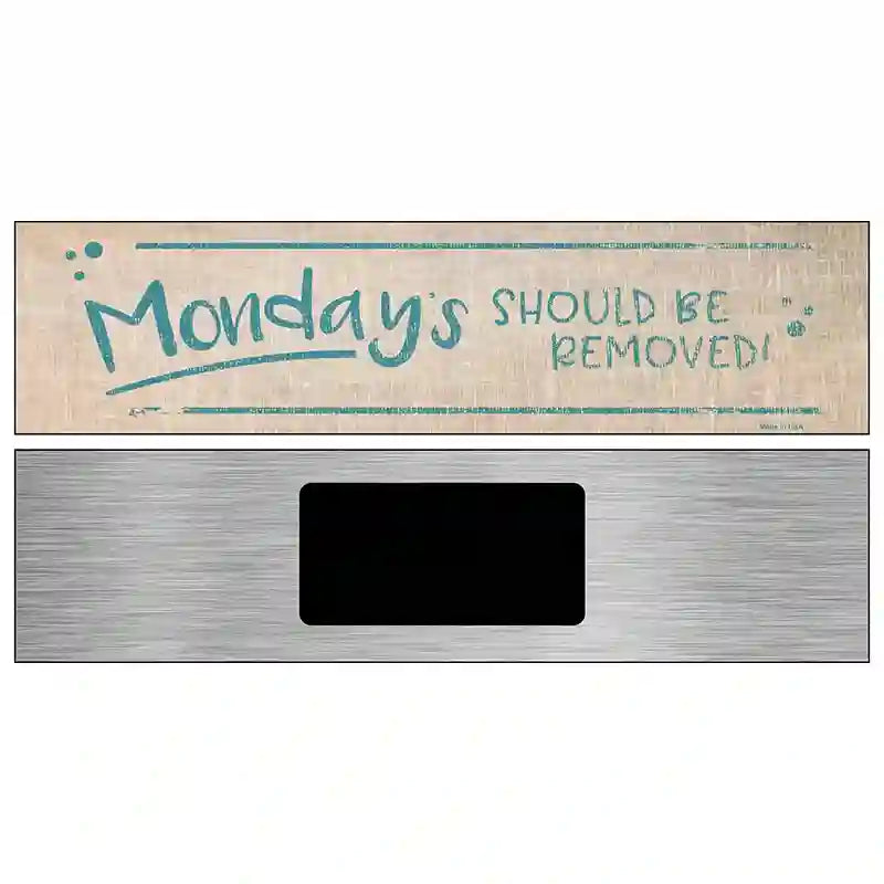 Mondays Should Be Removed Novelty Metal Street Sign 6" x 1.5" (KM)