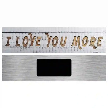 I Love You More Novelty Metal Street Sign 6" x 1.5" (KM)