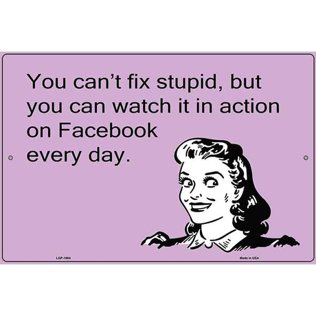 You Cant Fix Stupid E-Cards Metal Novelty Parking Sign 12" x 18" (LGP)