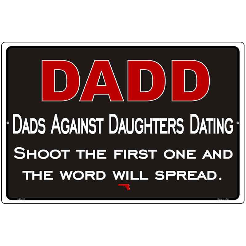 Dadd Against Daughters Dating Metal Novelty Parking Sign 12" x 18" (LGP)